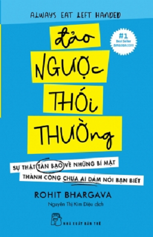  Đảo Ngược Thói Thường - Sự Thật Tàn Bạo Về Những Bí Mật Thành Công Chưa Ai Dám Nói Bạn Biết - Rohit Bhargava 