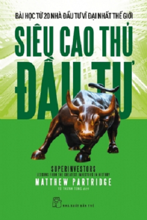  Siêu Cao Thủ Đầu Tư: Bài Học Từ 20 Nhà Đầu Tư Vĩ Đại Nhất Thế Giới - Matthew Partridge 