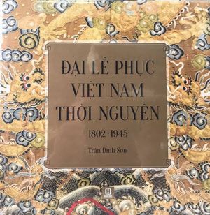  Đại Lễ Phục Việt Nam Thời Nguyễn 1802 - 1945 