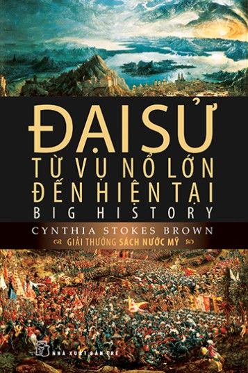  Đại Sử: Từ Vụ Nổ Lớn Đến Hiện Tại 