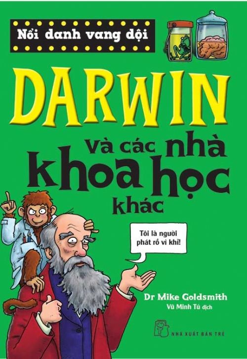  NỔI DANH VANG DỘI – DARWIN VÀ CÁC NHÀ KHOA HỌC KHÁC 