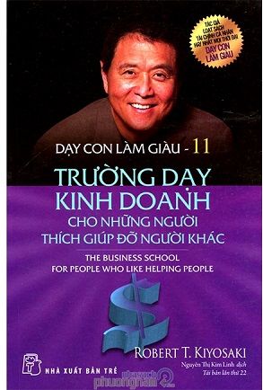  Dạy Con Làm Giàu - Tập 11: Trường Dạy Kinh Doanh Cho Những Người Thích Giúp Đỡ Người Khác 