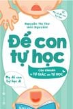  Để Con Tự Học: Câu Chuyện Từ Tự Giác Đến Tự Học - TS. Nguyễn Thị Thu 