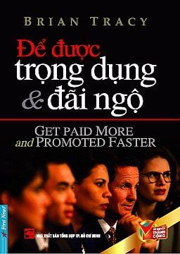  Để Được Trọng Dụng Và Đãi Ngộ 
