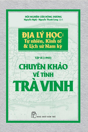  Chuyên Khảo Về Tỉnh Trà Vinh - Địa Lý Học: Tự Nhiên, Kinh Tế Và Lịch Sử Nam Kỳ ( 