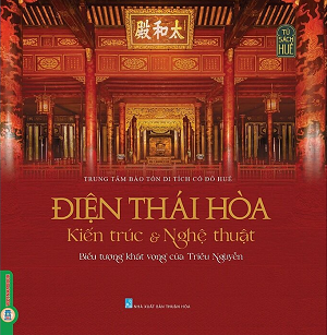  Điện Thái Hòa - Kiến Trúc và Nghệ Thuật - Biểu Tượng Khát Vọng Của Triều Nguyễn - Bìa cứng -  Trung tâm Bảo tồn di tích cố đô Huế - Bảo tàng cổ vật cung đình Huế 