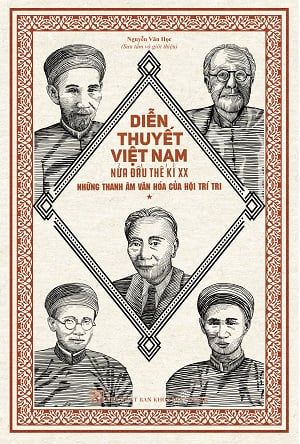  Diễn thuyết Việt Nam nửa đầu thế kỉ XX - Những thanh âm văn hóa của Hội Trí Tri - Nguyễn Văn Học 