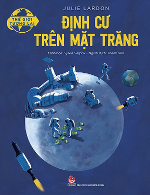  THẾ GIỚI TƯƠNG LAI - ĐỊNH CƯ TRÊN MẶT TRĂNG 