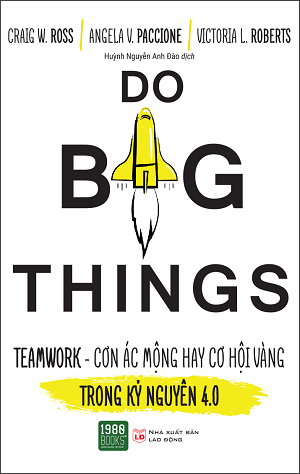  Do big things - Teamwork - Cơn ác mộng hay cơ hội vàng trong kỷ nguyên 4.0 