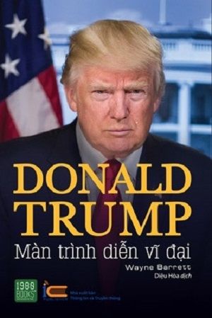  Donald Trump - Màn Trình Diễn Vĩ Đại 