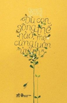  Dù Con Sống Thế Nào, Mẹ Cũng Luôn Ủng Hộ 