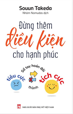  Đừng Thêm Điều Kiện Cho Hạnh Phúc - Sổ Tay Hoán Đổi Tiêu Cực Thành Tích Cực 