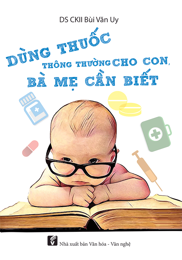  Dùng thuốc thông thường cho con, bà mẹ cần biết 