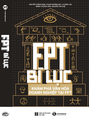  FPT Bí Lục – Khám Phá Văn Hoá Doanh Nghiệp Tại FPT 