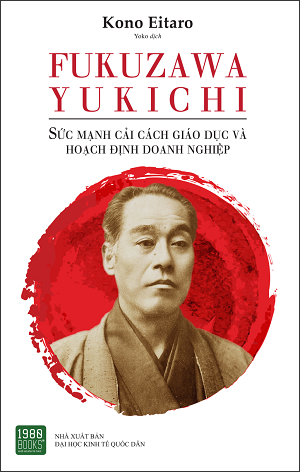  FUKUZAWA YUKICHI: Sức mạnh cải cách giáo dục và hoạch định doanh nghiệp 