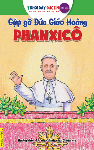  Khơi Dậy Đức Tin Cho Trẻ - Gặp Gỡ Đức Giáo Hoàng Phanxicô 