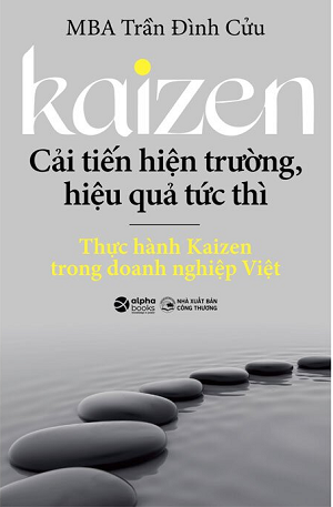  Kaizen - Cải Tiến Hiện Trường, Hiệu Quả Tức Thì - Thực Hành Kaizen Trong Doanh Nghiệp Việt 