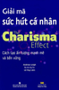  Giải Mã Sức Hút Cá Nhân - The Charisma Effect: Cách Tạo Ấn Tượng Mạnh Mẽ Và Bền Vững 