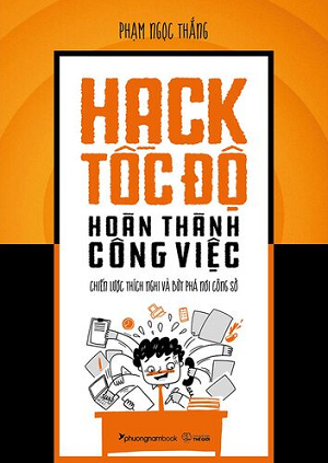  Hack Tốc Độ Hoàn Thành Công Việc - Chiến Lược Thích Nghi Và Đột Phá Nơi Công Sở 