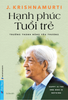  Hạnh Phúc Tuổi Trẻ - Trưởng Thành Bằng Yêu Thương – J. Krishnamurti 