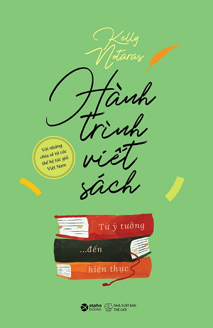  HÀNH TRÌNH VIẾT SÁCH TỪ Ý TƯỞNG ĐẾN HIỆN THỰC - Kelly Notaras 