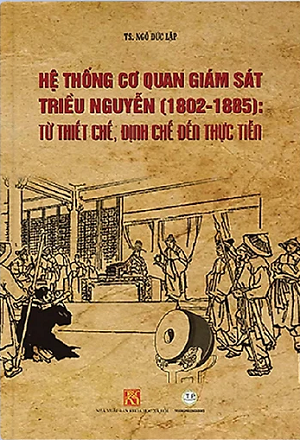 Hệ Thống Cơ Quan Giám Sát Triều Nguyễn (1802-1885): Từ Thiết Chế, Định Chế Đến Thực Tiễn (Bìa mềm) 