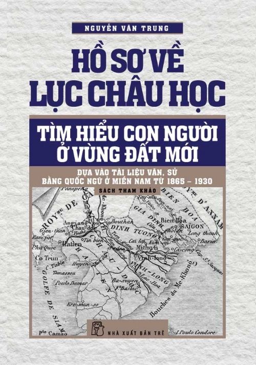  Hồ Sơ Về Lục Châu Học - Tìm Hiểu Con Người Ở Vùng Đất Mới (Bìa Cứng) 