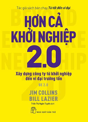 HƠN CẢ KHỞI NGHIỆP 2.0: XÂY DỰNG CÔNG TY TỪ KHỞI NGHIỆP ĐẾN VĨ ĐẠI TRƯỜNG TỒN 