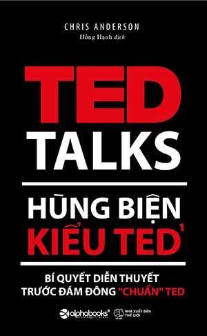  HÙNG BIỆN KIỂU TED 1 - BÍ QUYẾT DIỄN THUYẾT TRƯỚC ĐÁM ĐÔNG “CHUẨN” TED - Tái bản 2022 