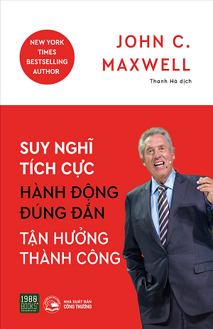  Suy Nghĩ Tích Cực, Hành Động Đúng Đắn, Tận Hưởng Thành Công 
