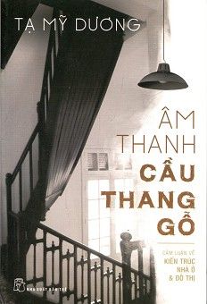  ÂM THANH CẦU THANG GỖ: Cảm Luận Về Kiến Trúc, Nhà Ở & Đô Thị 