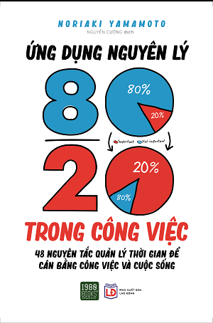  ỨNG DỤNG NGUYÊN LÝ 80/20 TRONG CÔNG VIỆC - Yamamoto Noriaki 