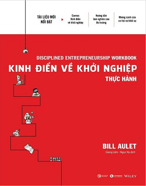  Kinh Điển Về Khởi Nghiệp - Thực Hành - Bill Aulet 