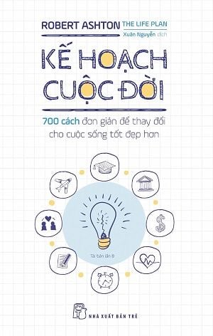  Kế Hoạch Cuộc Đời: 700 cách đơn giản để thay đổi cho cuộc sống tốt đẹp hơn 