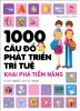  1000 CÂU ĐỐ PHÁT TRIỂN TRÍ TUỆ - KHAI PHÁ TIỀM NĂNG 
