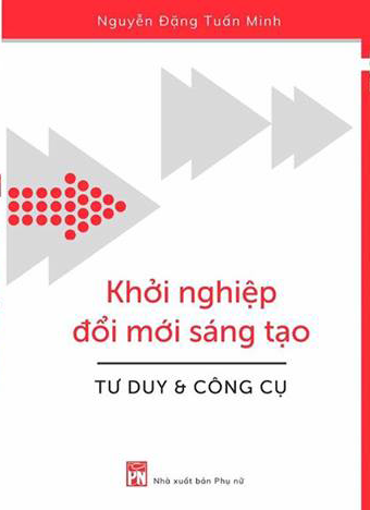  Khởi Nghiệp Đổi Mới Sáng Tạo - Tư Duy Và Công Cụ 