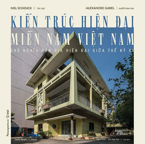  Kiến Trúc Hiện Đại Miền Nam Việt Nam - Chủ Nghĩa Bản Địa Hiện Đại Giữa Thế Kỷ XX - Bìa mềm - Mel Schenck và Alexandre Garel 