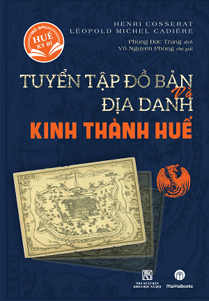  [Bộ sách Huế Kỳ Bí] Tuyển Tập Đồ Bản Và Địa Danh Kinh Thành Huế - H. Cosserat & L. Cadière 