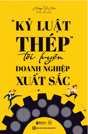 “Kỷ luật thép" tôi luyện doanh nghiệp xuất sắc - Hoàng Vệ Hoa 