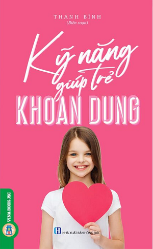  Kỹ Năng Giúp Trẻ Khoan Dung 