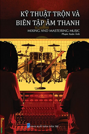  Kỹ Thuật Trộn Và Biên Tập Âm Thanh - Mixing And Mastering Music 