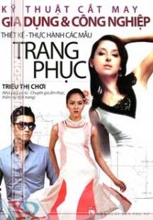  Kỹ Thuật Cắt May Gia Dụng Và Công Nghiệp - Thiết Kế Thực Hành Các Mẫu Trang Phục 