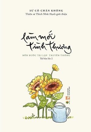  Làm Mới Tình Thương - Bốn bước tái lập truyền thông - Tái bản 2023 - Thích Nữ Chân Không 