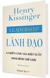  Lãnh Đạo: 6 Chiến Lược Gia Kiệt Xuất Định Hình Thế Giới - Henry Kissinger 