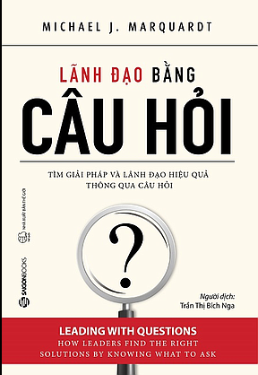  Lãnh đạo bằng câu hỏi - Tái bản 2022 -  Michael J. Marquardt 