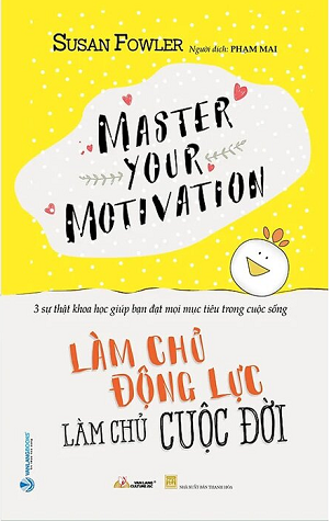  Làm Chủ Động Lực - Làm Chủ Cuộc Đời - Susan Fowler 