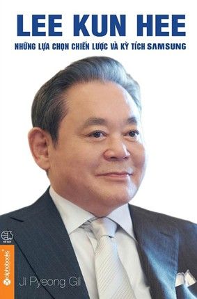  Lee Kun Hee - Những Lựa Chọn Chiến Lược Và Kỳ Tích Samsung 