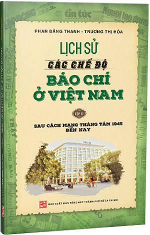  Lịch Sử Các Chế Độ Báo Chí Ở Việt Nam (Tập 2) - Sau Cách Mạng Tháng Tám 1945 Đến Nay 