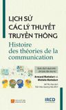  Lịch Sử Các Lý Thuyết Truyền Thông - Armand Mattelart và Michèle Mattelart 