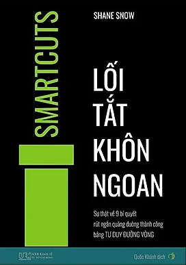  Lối Tắt Khôn Ngoan - Sự Thật Về 9 Bí Quyết Rút Ngắn Quãng Đường Thành Công Bằng Tư Duy Đường Vòng 